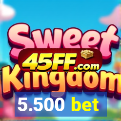 5.500 bet